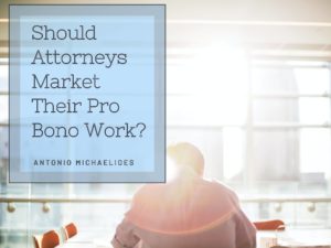 Should Attorneys Market Their Pro Bono Work?